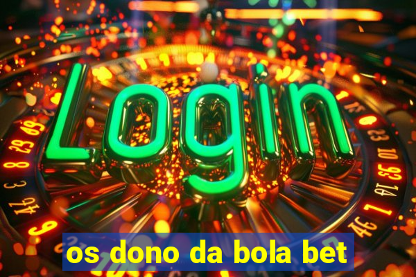 os dono da bola bet